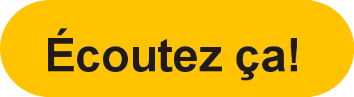 Écoutez ça! Écoutez ça!