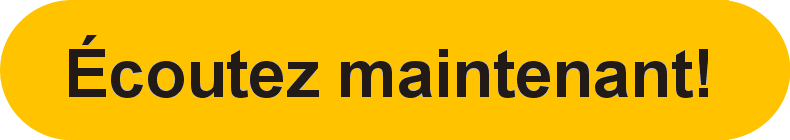 Écoutez maintenant!